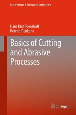 Basics of Cutting and Abrasive Processes - Hans Kurt Toenshoff,Berend Denkena - cover
