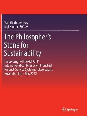 The Philosopher's Stone for Sustainability: Proceedings of the 4th CIRP International Conference on Industrial Product-Service Systems, Tokyo, Japan, November 8th - 9th, 2012 - cover