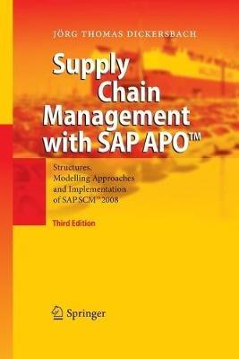 Supply Chain Management with SAP APO™: Structures, Modelling Approaches and Implementation of SAP SCM™  2008 - Jörg Thomas Dickersbach - cover