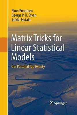 Matrix Tricks for Linear Statistical Models: Our Personal Top Twenty - Simo Puntanen,George P. H. Styan,Jarkko Isotalo - cover