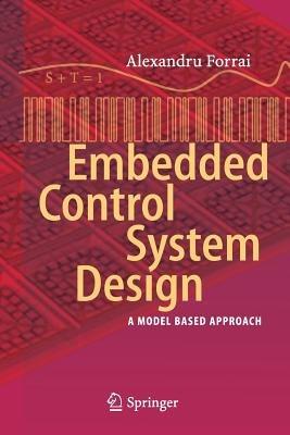 Embedded Control System Design: A Model Based Approach - Alexandru Forrai - cover