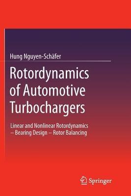Rotordynamics of Automotive Turbochargers: Linear and Nonlinear Rotordynamics – Bearing Design – Rotor Balancing - Hung Nguyen-Schäfer - cover