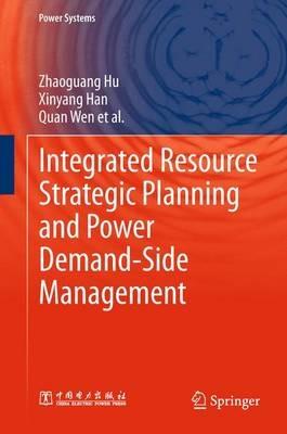 Integrated Resource Strategic Planning and Power Demand-Side Management - Zhaoguang Hu,Xinyang Han,Quan Wen - cover