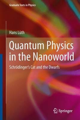 Quantum Physics in the Nanoworld: Schrödinger's Cat and the Dwarfs - Hans Lüth - cover