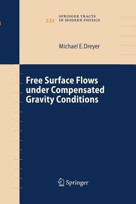 Free Surface Flows under Compensated Gravity Conditions - Michael Dreyer - cover