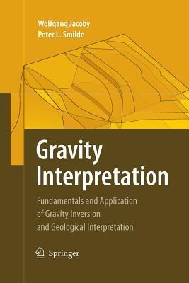 Gravity Interpretation: Fundamentals and Application of Gravity Inversion and Geological Interpretation - Wolfgang Jacoby,Peter L. Smilde - cover