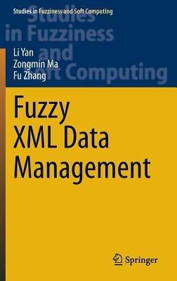 Fuzzy XML Data Management - Li Yan,Zongmin Ma,Fu Zhang - cover