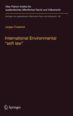 International Environmental “soft law”: The Functions and Limits of Nonbinding Instruments in International Environmental Governance and Law