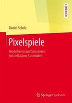 Pixelspiele: Modellieren und Simulieren mit zellulären Automaten