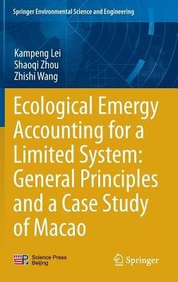 Ecological Emergy Accounting for a Limited System: General Principles and a Case Study of Macao - Kampeng Lei,Shaoqi Zhou,Zhishi Wang - cover