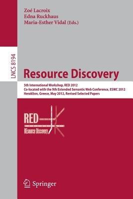 Resource Discovery: 5th International Workshop, RED 2012, Co-located with the 9th Extended Semantic Web Conference, ESWC 2012, Heraklion, Greece, May 27, 2012, Revised Selected Papers - cover