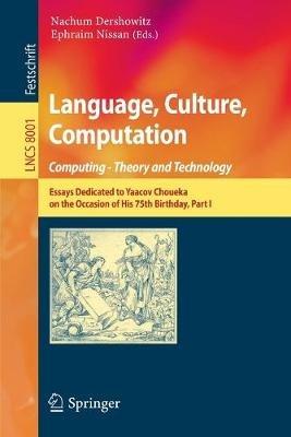 Language, Culture, Computation: Computing - Theory and Technology: Essays Dedicated to Yaacov Choueka on the Occasion of His 75 Birthday, Part I - cover