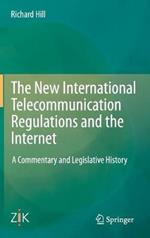 The New International Telecommunication Regulations and the Internet: A Commentary and Legislative History