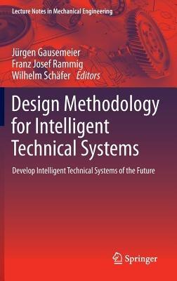 Design Methodology for Intelligent Technical Systems: Develop Intelligent Technical Systems of the Future - cover
