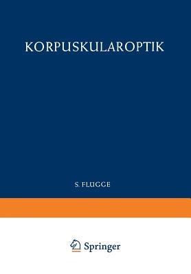 Optics of Corpuscles / Korpuskularoptik - Detlef Kamke,W. Glaser,Siegfried Leisegang - cover