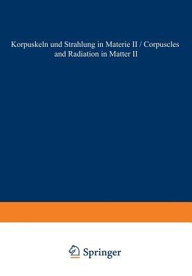 Corpuscles and Radiation in Matter II / Korpuskeln und Strahlung in Materie II - R. Kollath,R. D. Birhoff,Lennart Simons - cover