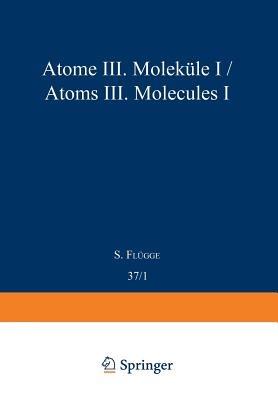 Atoms III — Molecules I / Atome III — Moleküle I - S. Flügge - cover
