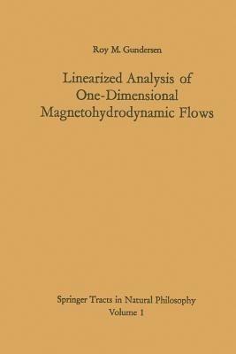 Linearized Analysis of One-Dimensional Magnetohydrodynamic Flows - Roy M. Gundersen - cover