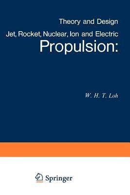 Jet, Rocket, Nuclear, Ion and Electric Propulsion: Theory and Design - W.H.T. Loh - cover