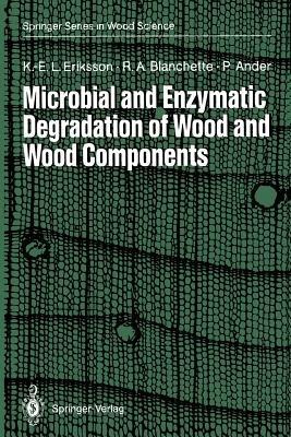 Microbial and Enzymatic Degradation of Wood and Wood Components - Karl-Erik L. Eriksson,Robert A. Blanchette,Paul Ander - cover