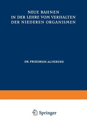 Neue Bahnen in der Lehre vom Verhalten der Niederen Organismen - Friedrich Alverdes - cover