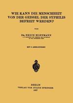 Wie Kann die Menschheit von der Geissel der Syphilis Befreit Werden?