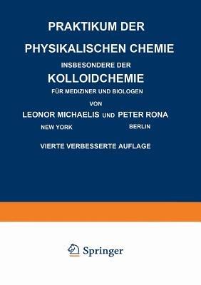 Praktikum der Physikalischen Chemie Insbesondere der Kolloidchemie für Mediziner und Biologen - Leonor Michaelis,Peter Rona - cover