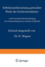 Selbstkostenberechnung gemischter Werke der Grofseisenindustrie: Unter besonderer Berücksichtigung des Zusammenhanges der einzelnen Teilglieder