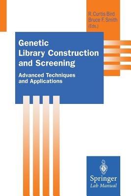 Genetic Library Construction and Screening: Advanced Techniques and Applications - cover