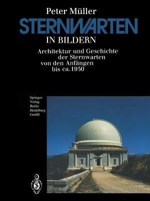 Sternwarten in Bildern: Architektur und Geschichte der Sternwarten von den Anfängen bis ca. 1950 - Peter Müller - cover
