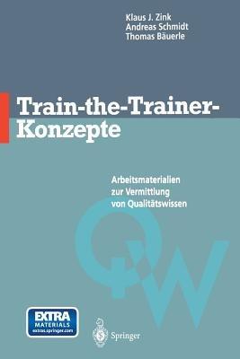 Train-the-Trainer-Konzepte: Arbeitsmaterialien zur Vermittlung von Qualitätswissen - Klaus J. Zink,Andreas Schmidt,Thomas Bäuerle - cover