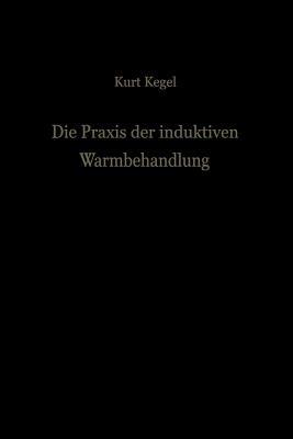 Die Praxis der induktiven Warmbehandlung - Kurt Kegel - cover