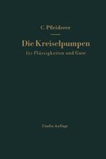 Die Kreiselpumpen für Flüssigkeiten und Gase: Wasserpumpen, Ventilatoren, Turbogebläse Turbokompressoren