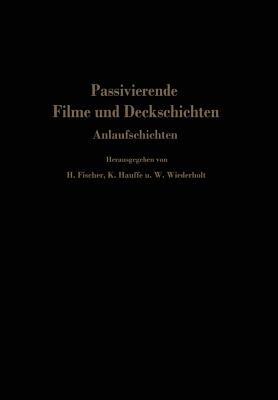 Passivierende Filme und Deckschichten: Anlaufschichten Mechanismus ihrer Entstehung und ihre Schutzwirkung gegen Korrosion - cover