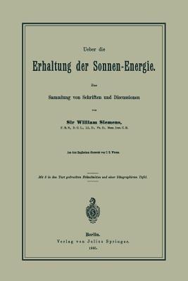 Ueber die Erhaltung der Sonnen-Energie. Eine Sammlung von Schriften und Discussionen - William Siemens - cover