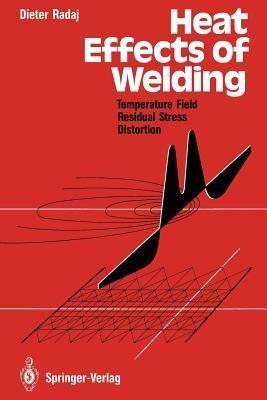 Heat Effects of Welding: Temperature Field, Residual Stress, Distortion - Dieter Radaj - cover