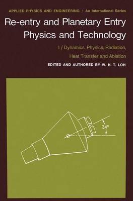Re-entry and Planetary Entry Physics and Technology: I / Dynamics, Physics, Radiation, Heat Transfer and Ablation - W.H.T. Loh - cover