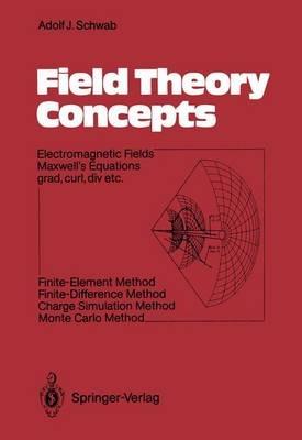Field Theory Concepts: Electromagnetic Fields. Maxwell’s Equations grad, curl, div. etc. Finite-Element Method. Finite-Difference Method. Charge Simulation Method. Monte Carlo Method - Adolf J. Schwab - cover