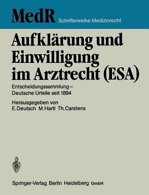 Aufklärung und Einwilligung im Arztrecht (ESA): Entscheidungssammlung — Deutsche Urteile seit 1894 - Erwin Deutsch,Monika Hartl,Thomas Carstens - cover
