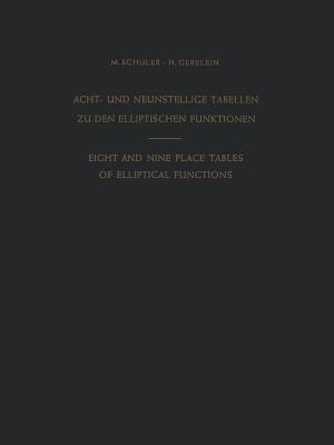 Acht- und Neunstellige Tabellen zu den Elliptischen Funktionen / Eight and Nine Place Tables of Elliptical Functions: Dargestellt mittels des Jacobischen Parameters q / Based on Jacobi’s Parameter q - Max Schuler,Hans Gebelein - cover