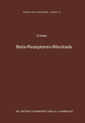 Beta-Rezeptoren-Blockade: Verhandlungen des Internationalen Symposions über Betarezeptorenblocker in Heidelberg vom 15.–16. Oktober 1965 - cover