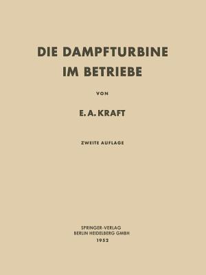 Die Dampfturbine im Betriebe: Errichtung · Betrieb · Störungen - Ernst A. Kraft - cover