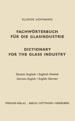 Dictionary for the glass industry / Fachwörterbuch für die Glasindustrie: German-English English-German / Deutsch-Englisch Englisch-Deutsch - Ellinor Hoffmann - cover