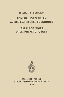 Fünfstellige Tabellen zu den Elliptischen Funktionen / Five Place Tables of Elliptical Functions: Dargestellt Mittels des Jacobischen Parameters q / Based on Jacobi’s Parameter q - Max Schuler,Hans Gebelein - cover