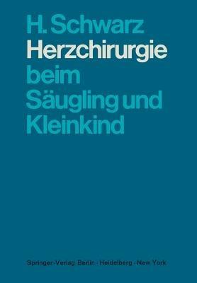 Herzchirurgie beim Säugling und Kleinkind - H. Schwarz - cover