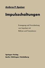 Impulsschaltungen: Erzeugung und Verarbeitung von Impulsen mit Röhren und Transistoren