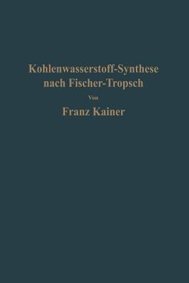 Die Kohlenwasserstoff-Synthese nach Fischer-Tropsch - Franz Kainer - cover