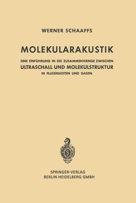 Molekularakustik: Eine Einführung in die Zusammenhänge Zwischen Ultraschall und Molekülstruktur in Flüssigkeiten und Gasen - Werner Schaaffs - cover