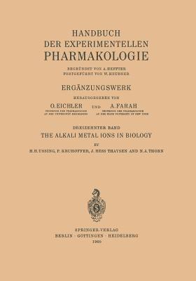 The Alkali Metal Ions in Biology: I. The Alkali Metal Ions in Isolated Systems and Tissues. II. The Alkali Metal Ions in the Organism - Hans H. Ussing,Poul Kruhoffer,Hess J. Thaysen - cover