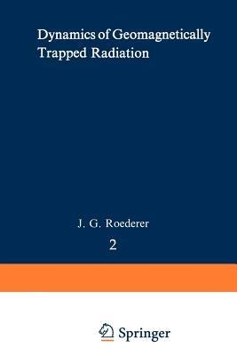 Dynamics of Geomagnetically Trapped Radiation - J. G. Roederer - cover